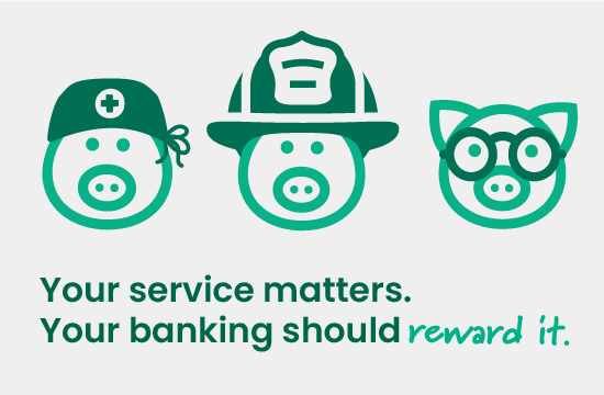 pig icons dressed as nurse, firefighter, and educator and says "Your service matters. Your banking should reward it."