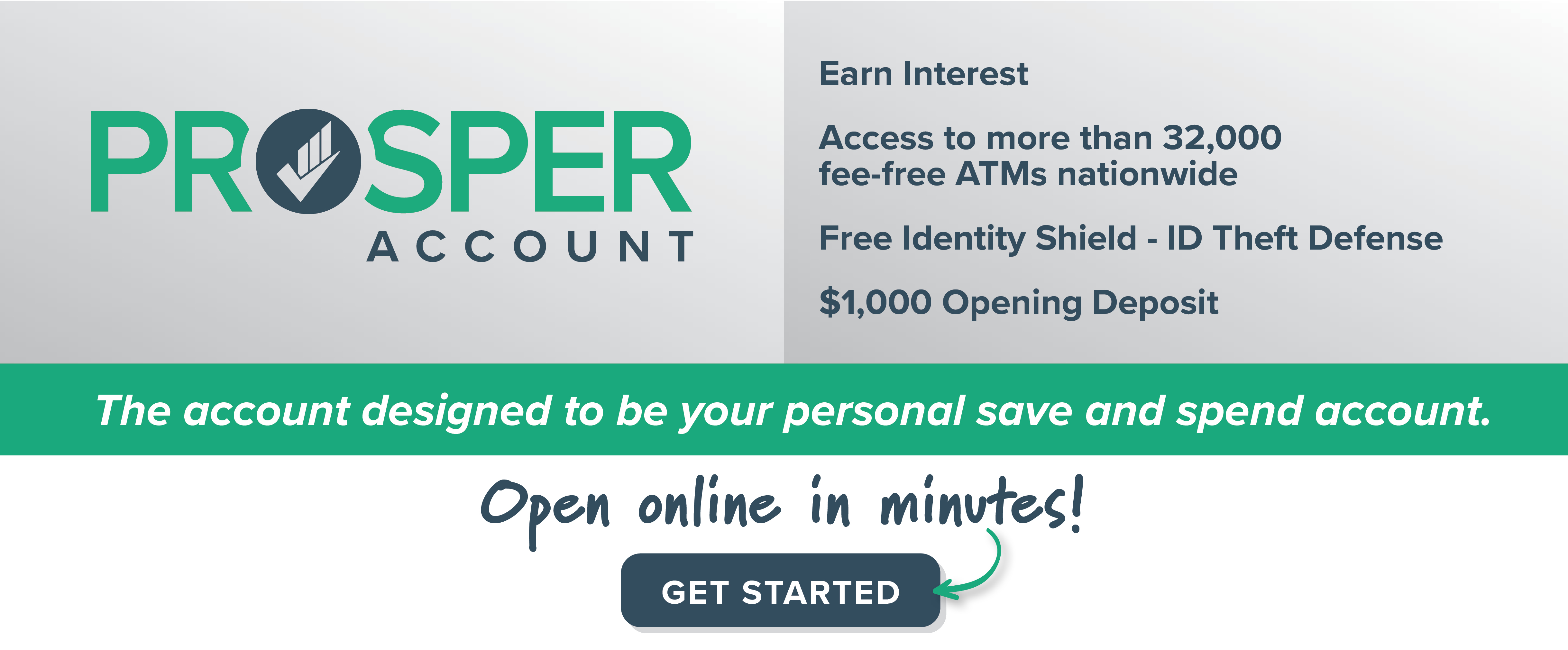 Prosper Account is designed to be your personal save & spend account. Click here to get started.